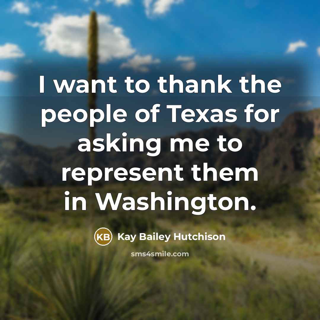 “I want to thank the people of Texas for asking…” quote by Kay Bailey Hutchison