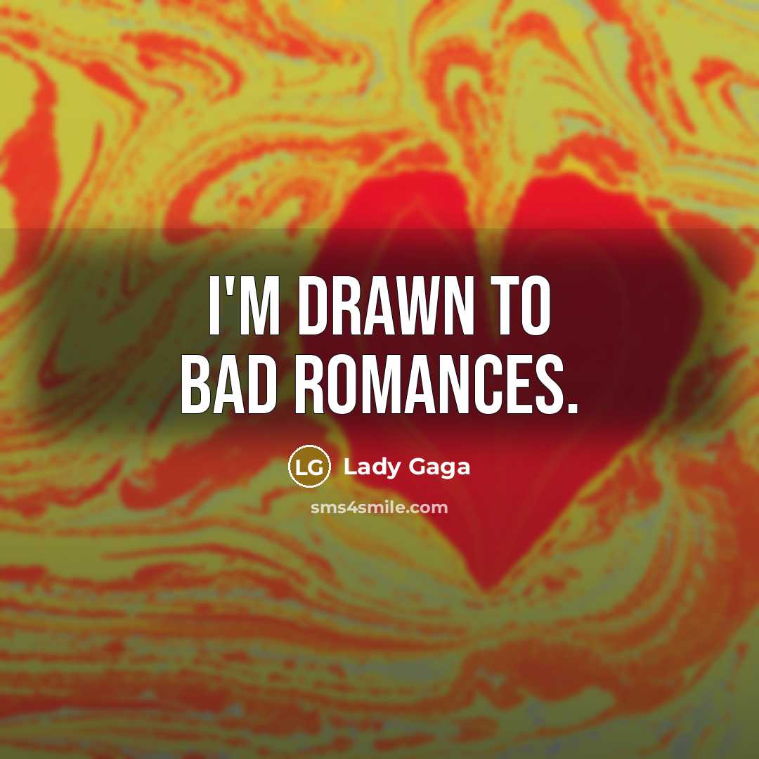 “I'm drawn to bad romances.…” quote by Lady Gaga