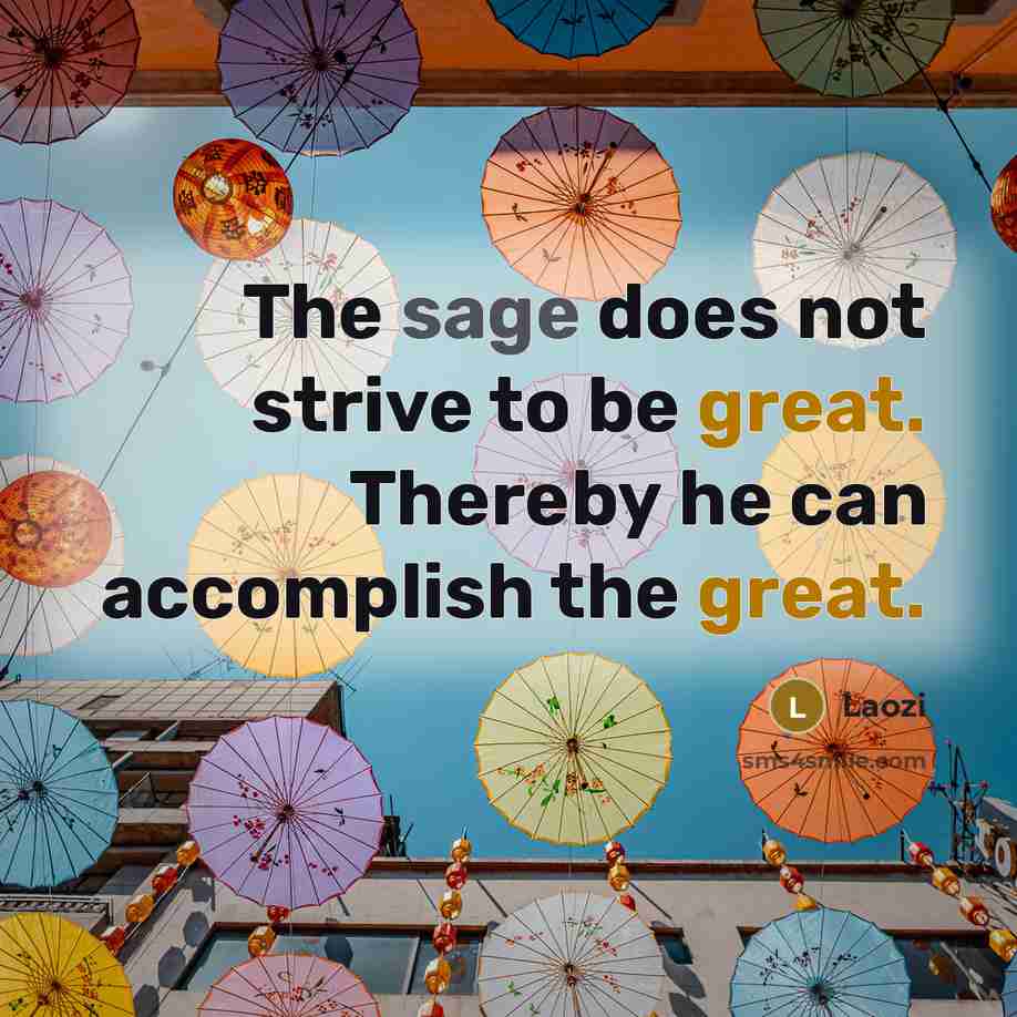 “The sage does not strive to be great. Thereby he…” quote by Laozi
