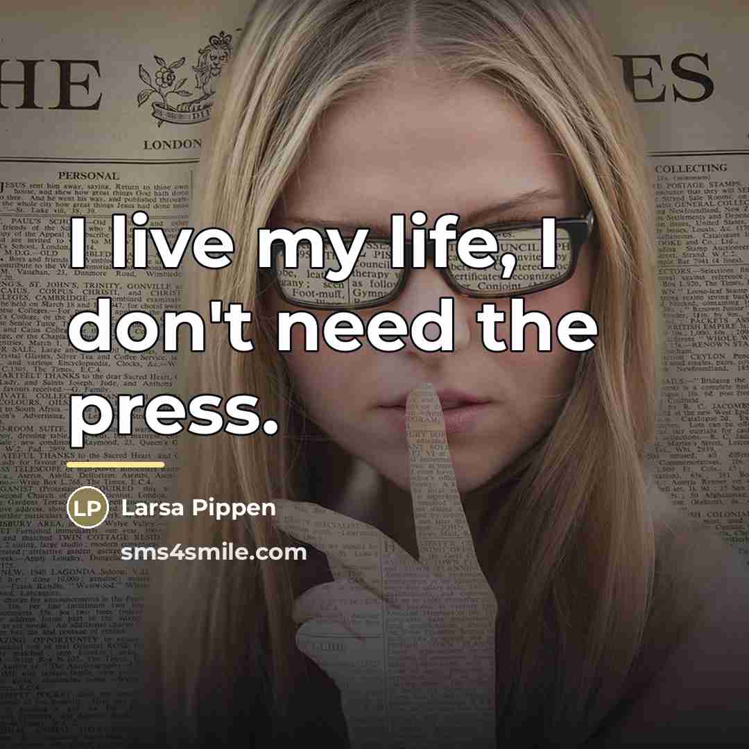 “I live my life, I don't need the press.…” quote by Larsa Pippen
