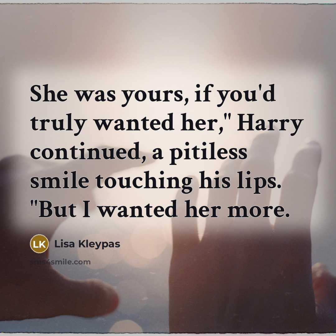 “She was yours, if you'd truly wanted her," Harry continued,…” quote by Lisa Kleypas