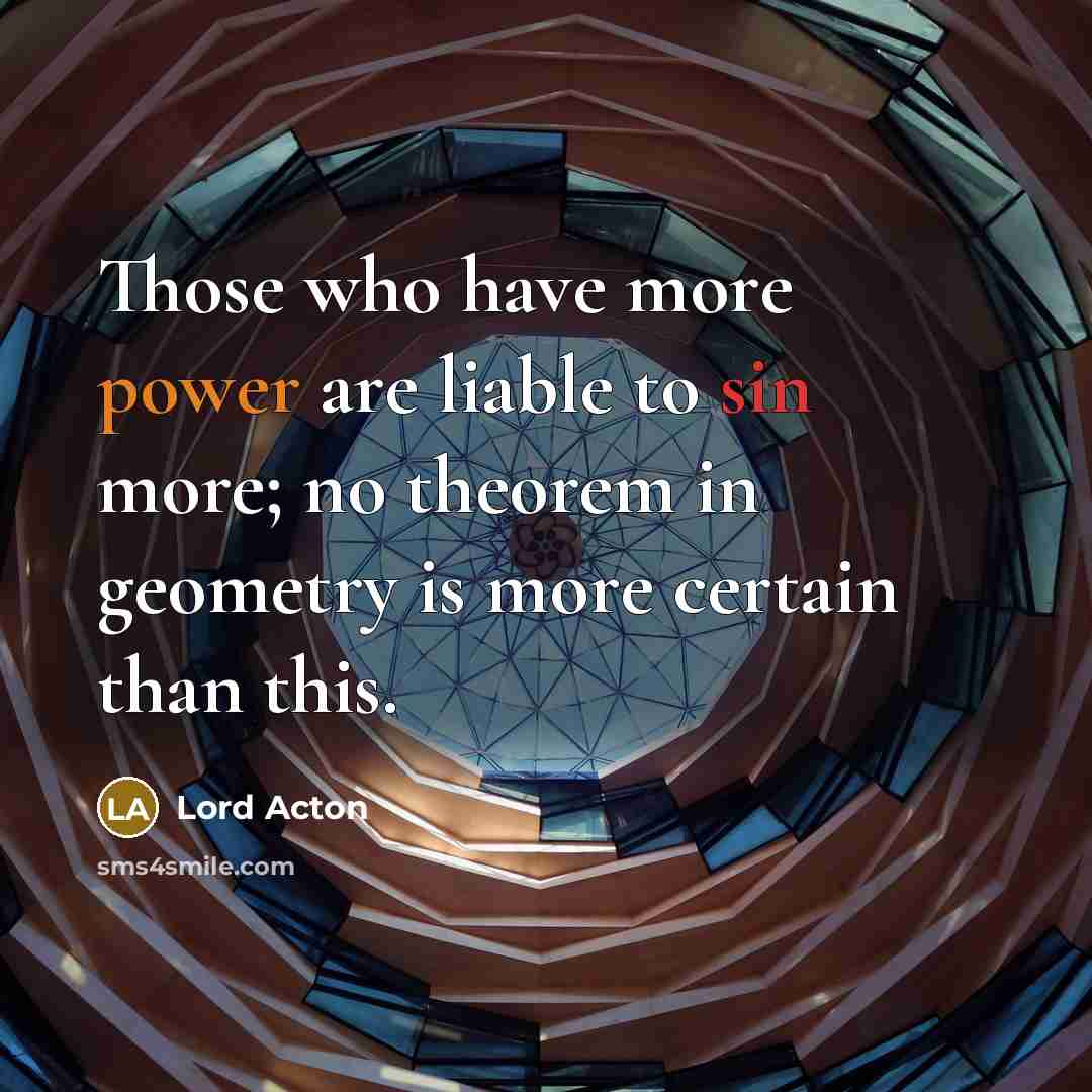 “Those who have more power are liable to sin more;…” quote by Lord Acton