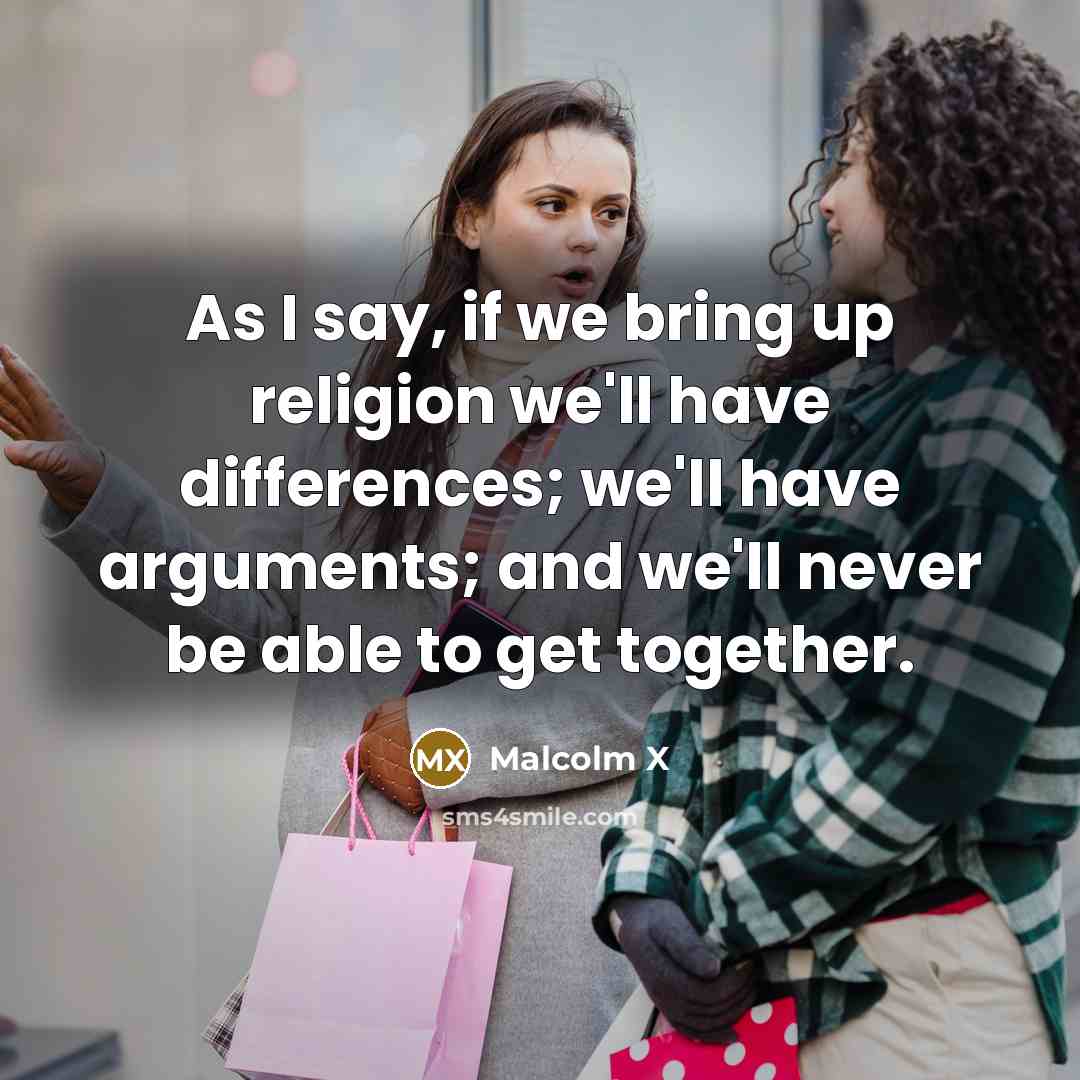 “As I say, if we bring up religion we'll have…” quote by Malcolm X