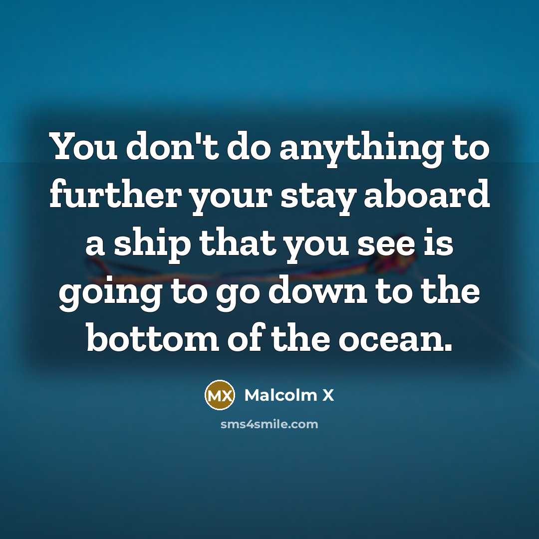 “You don't do anything to further your stay aboard a…” quote by Malcolm X