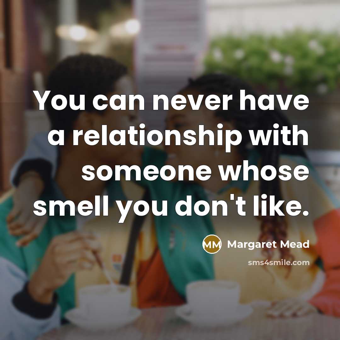 “You can never have a relationship with someone whose smell…” quote by Margaret Mead