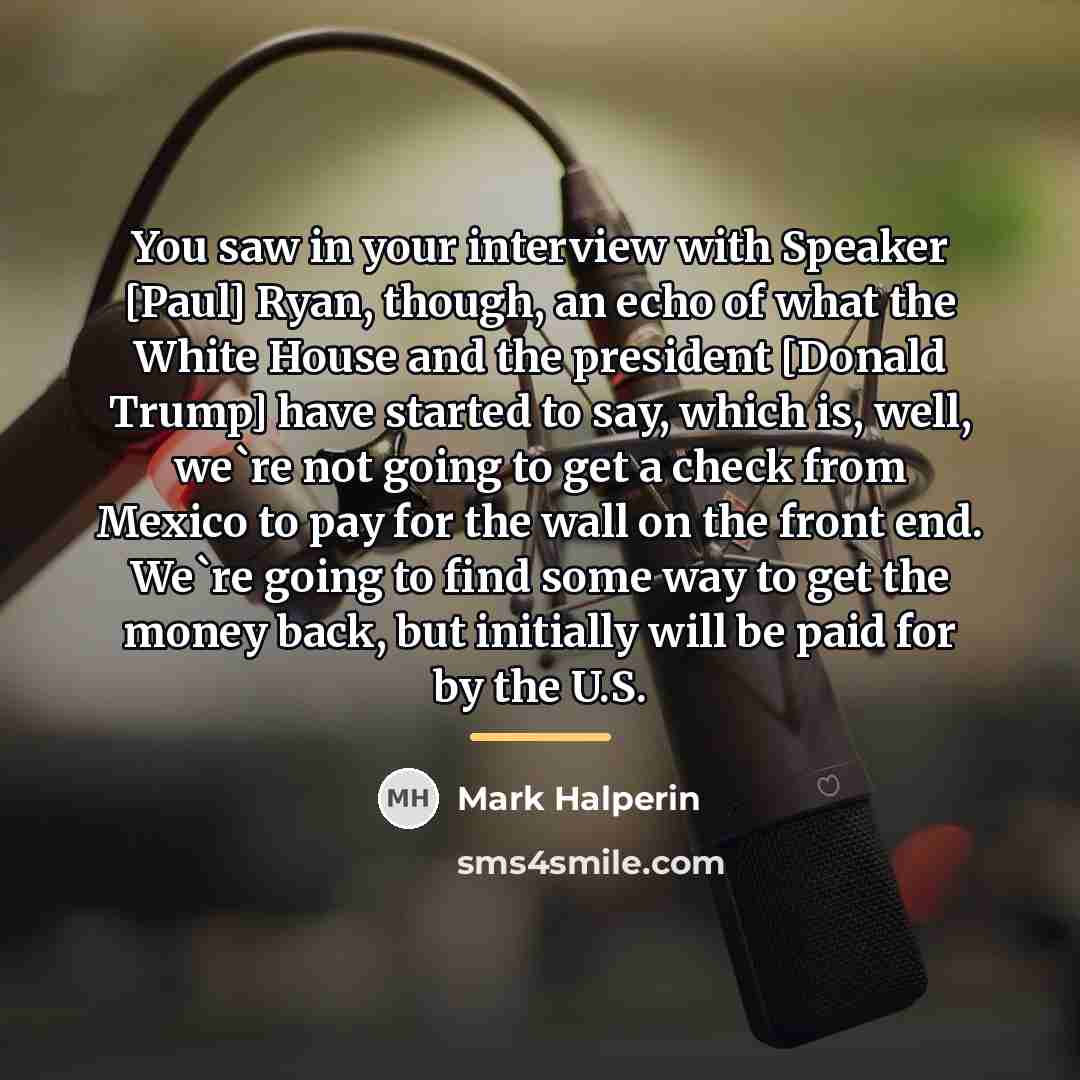 “You saw in your interview with Speaker [Paul] Ryan, though,…” quote by Mark Halperin
