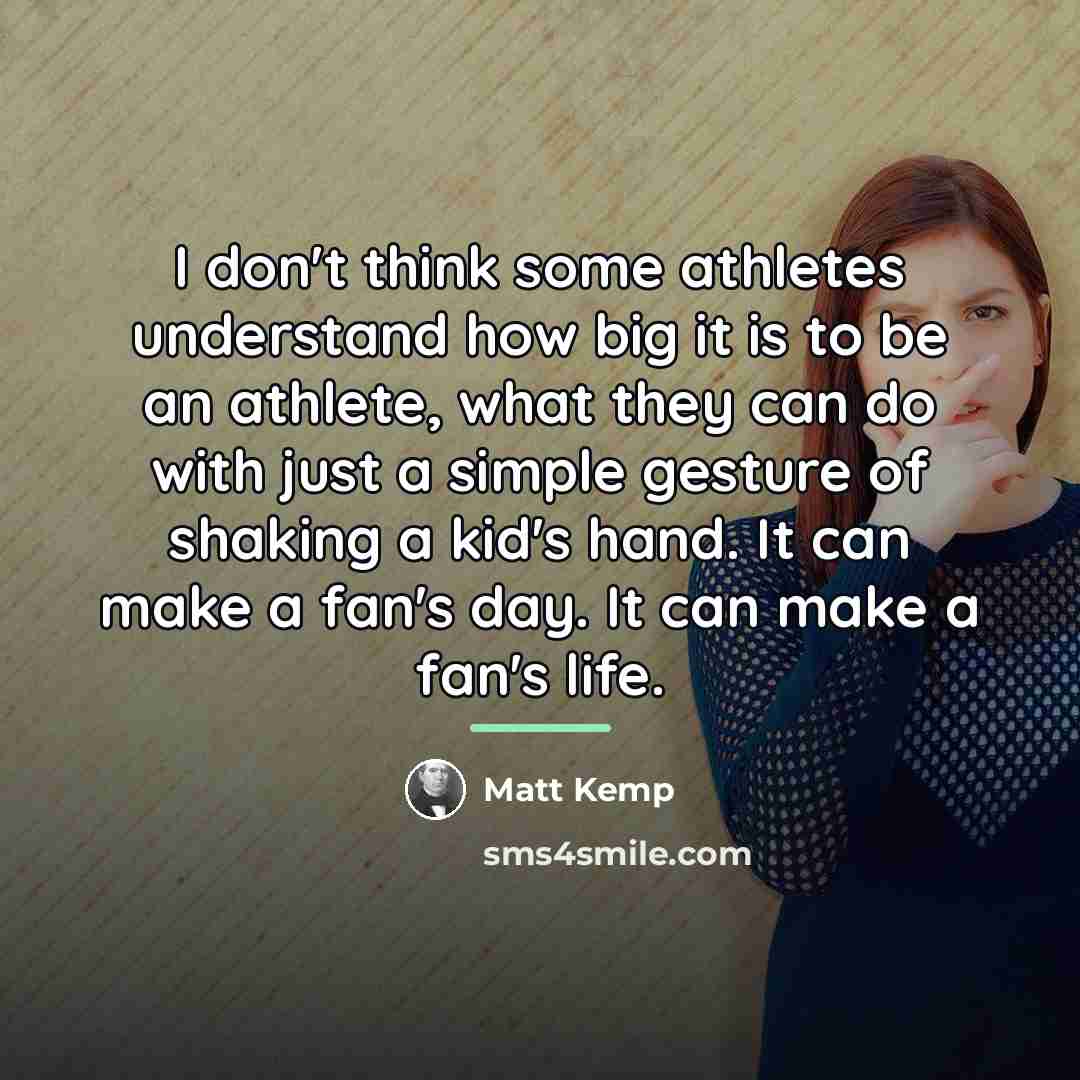 “I don't think some athletes understand how big it is…” quote by Matt Kemp