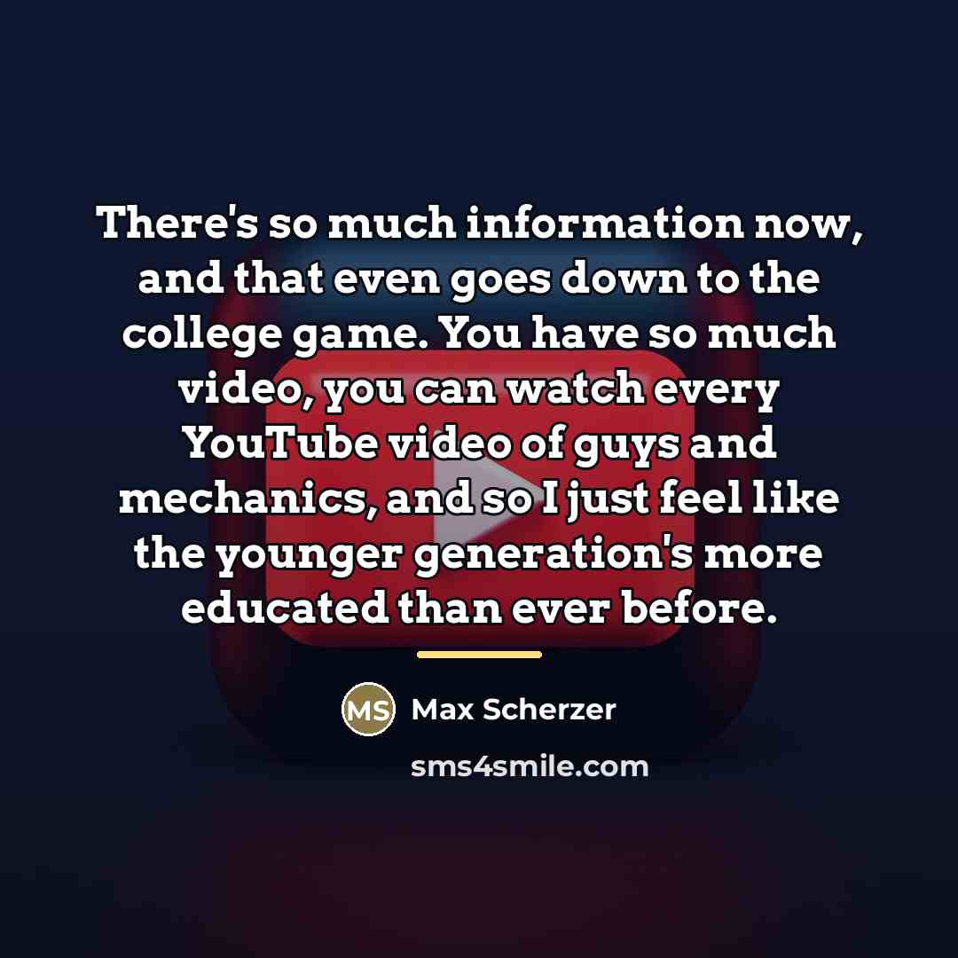 “There's so much information now, and that even goes down…” quote by Max Scherzer