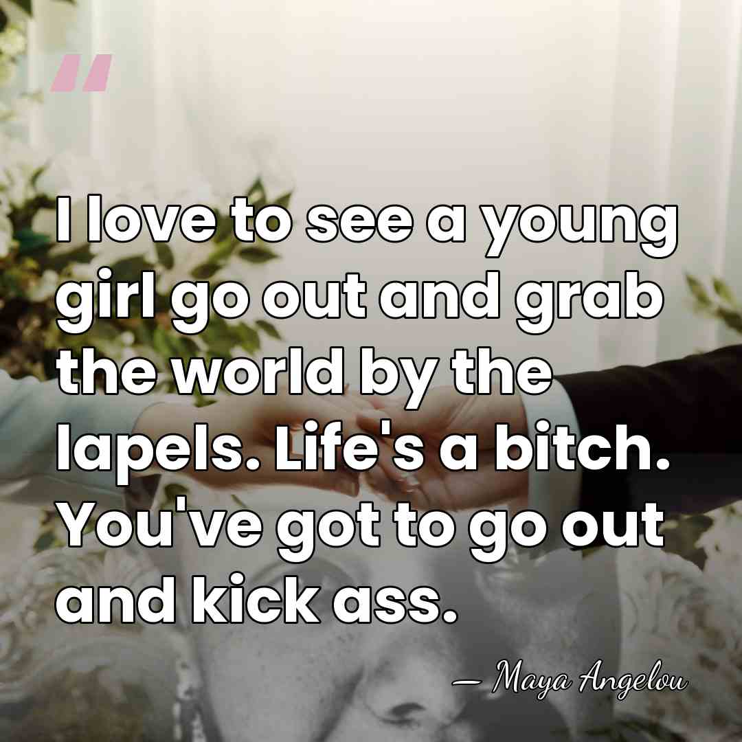 I love to see a young girl go out and grab the&hellip; - Maya Angelou