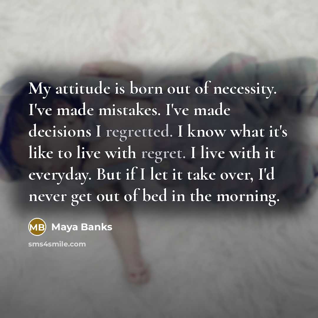 “My attitude is born out of necessity. I've made mistakes.…” quote by Maya Banks
