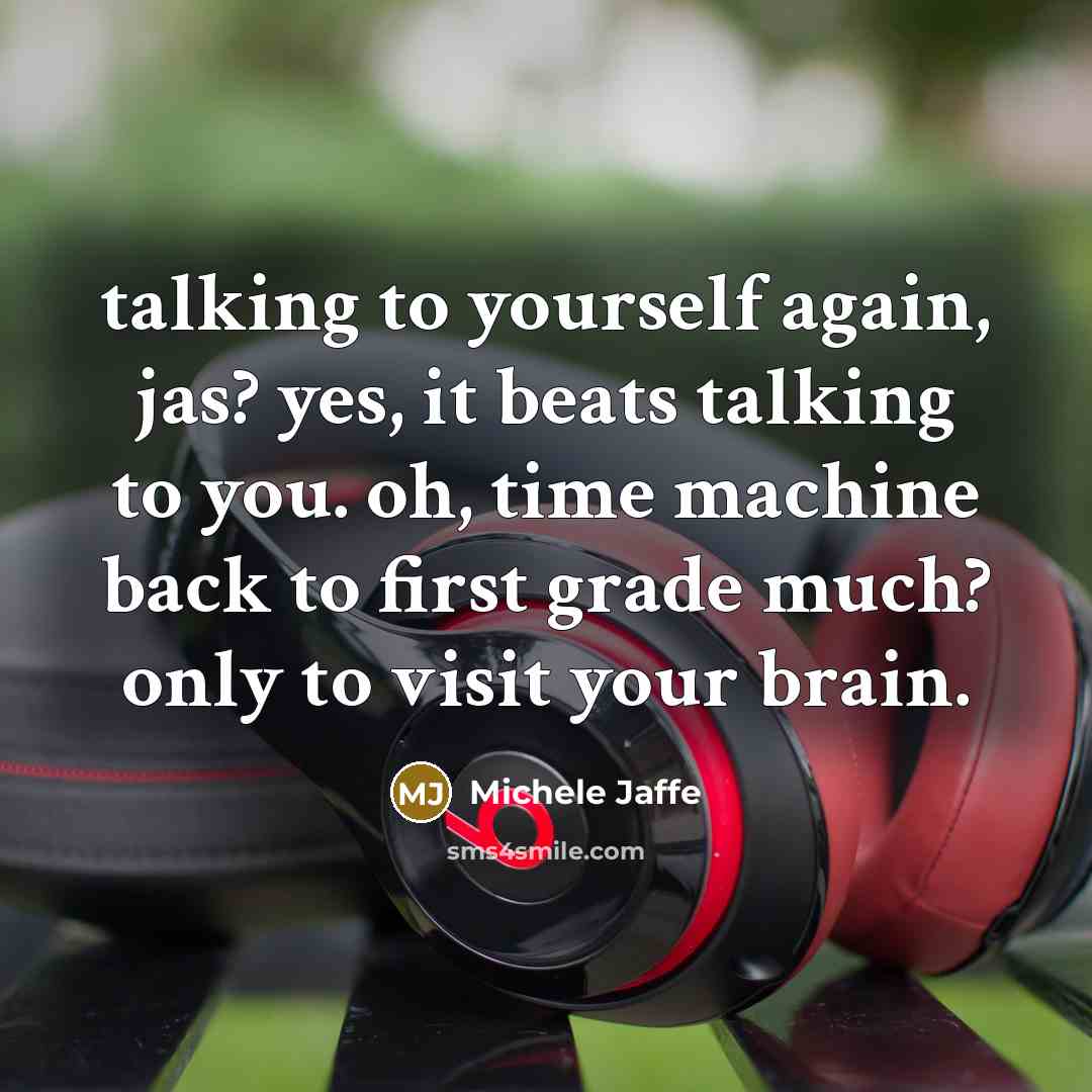 “talking to yourself again, jas? yes, it beats talking to…” quote by Michele Jaffe