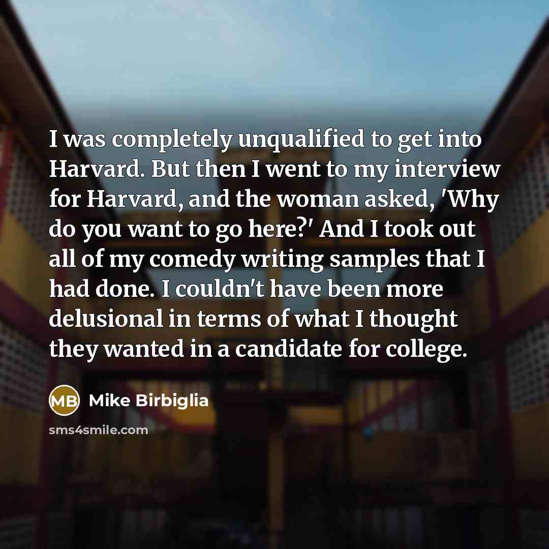 “I was completely unqualified to get into Harvard. But then…” quote by Mike Birbiglia