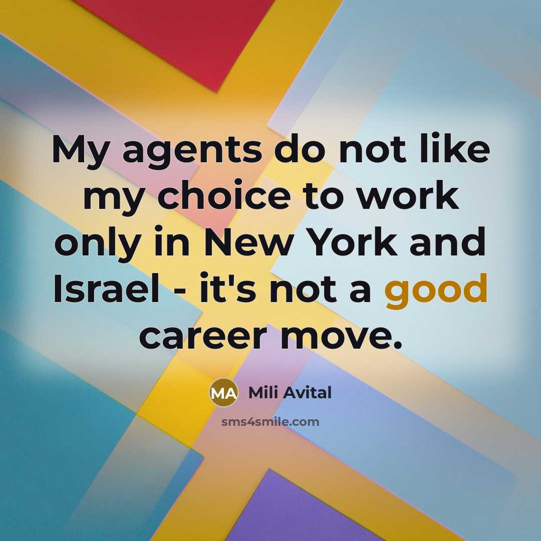 “My agents do not like my choice to work only…” quote by Mili Avital