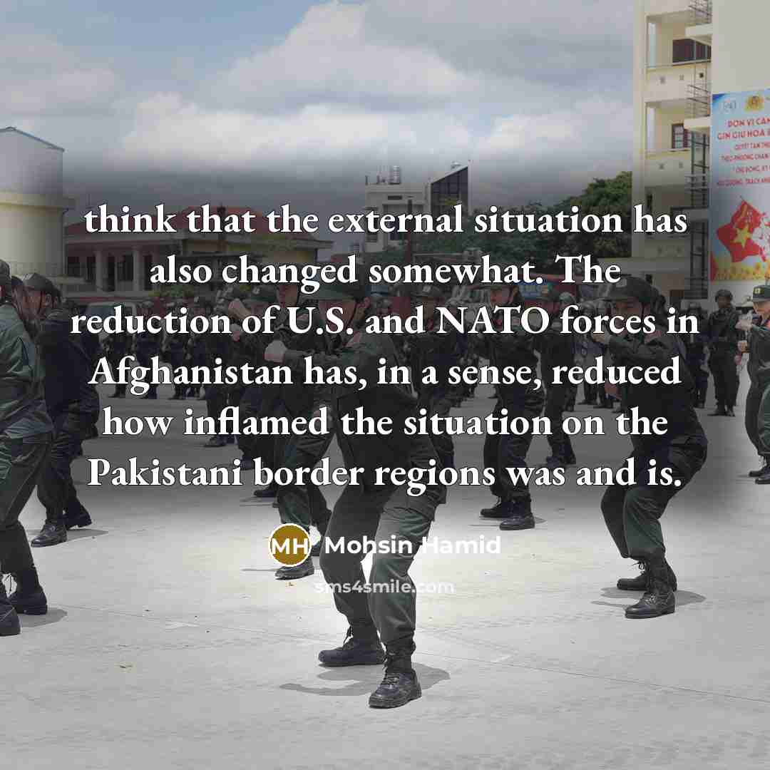 “think that the external situation has also changed somewhat. The…” quote by Mohsin Hamid