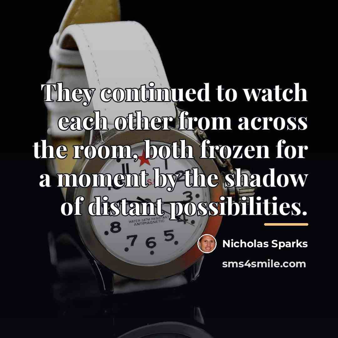 “They continued to watch each other from across the room,…” quote by Nicholas Sparks