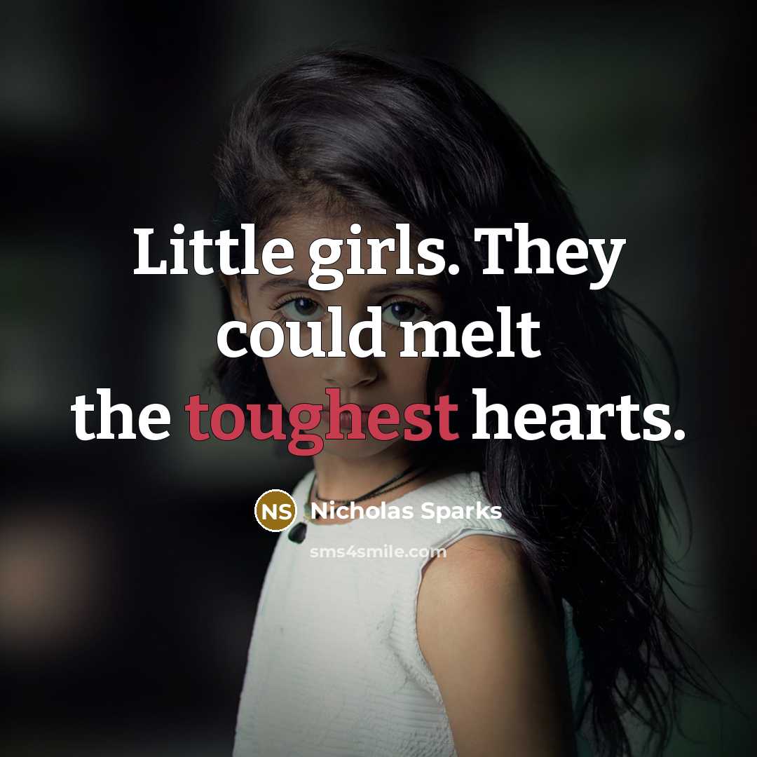 “Little girls. They could melt the toughest hearts.…” quote by Nicholas Sparks