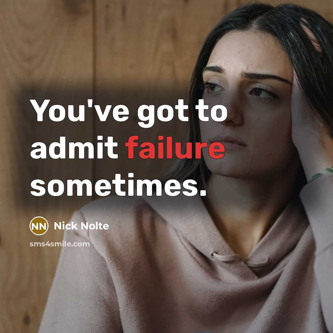 “You've got to admit failure sometimes.…” quote by Nick Nolte