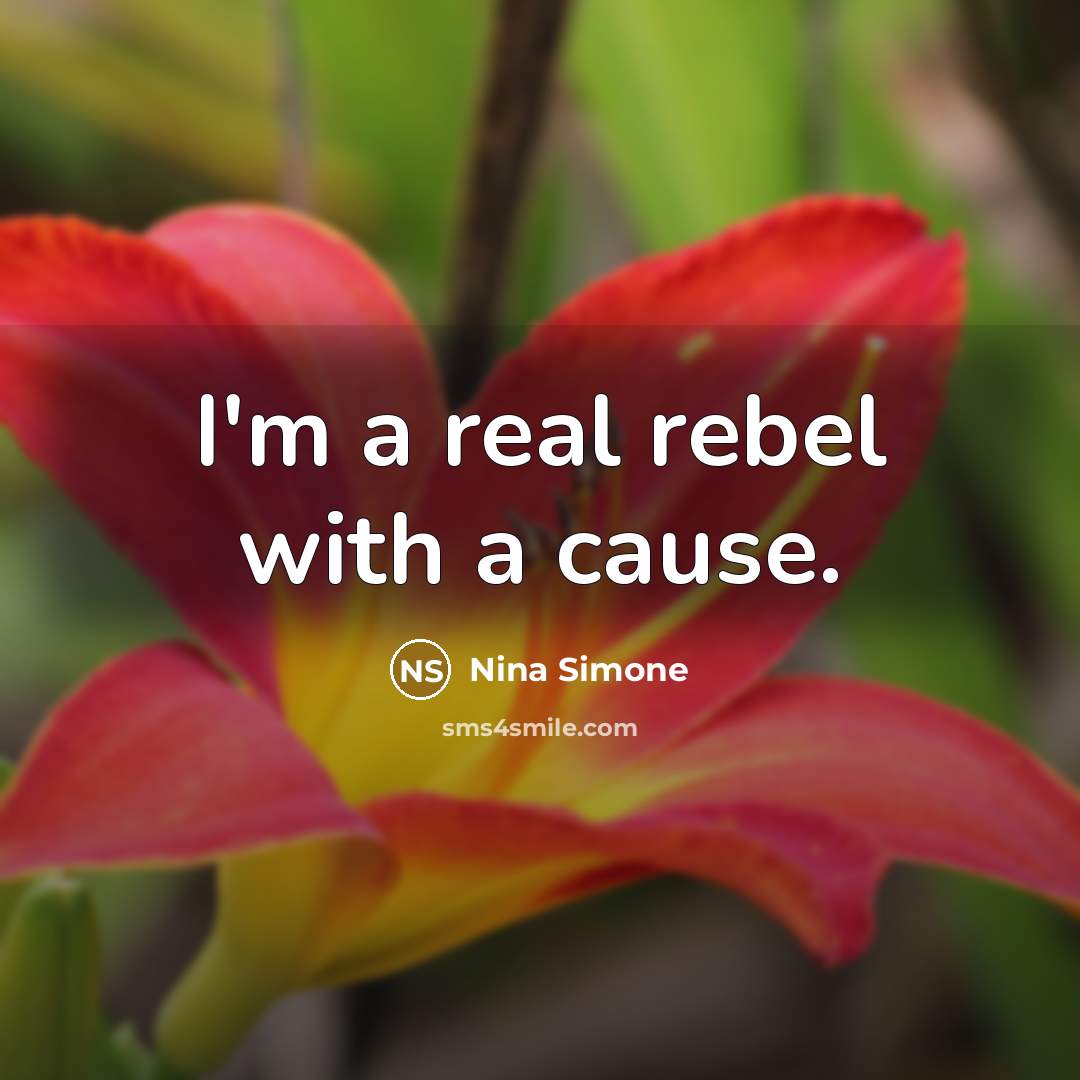 “I'm a real rebel with a cause.…” quote by Nina Simone