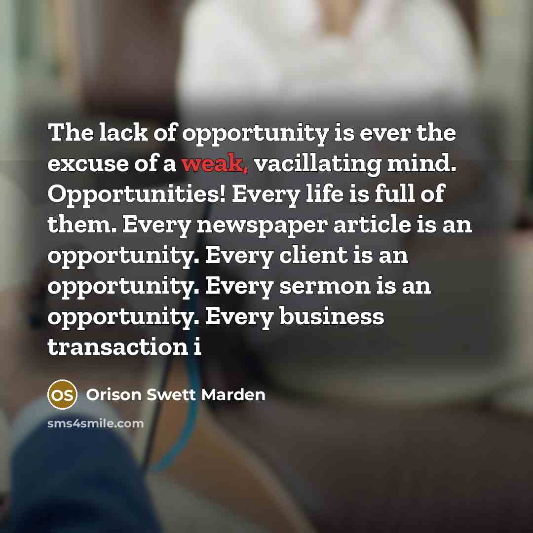 “The lack of opportunity is ever the excuse of a…” quote by Orison Swett Marden