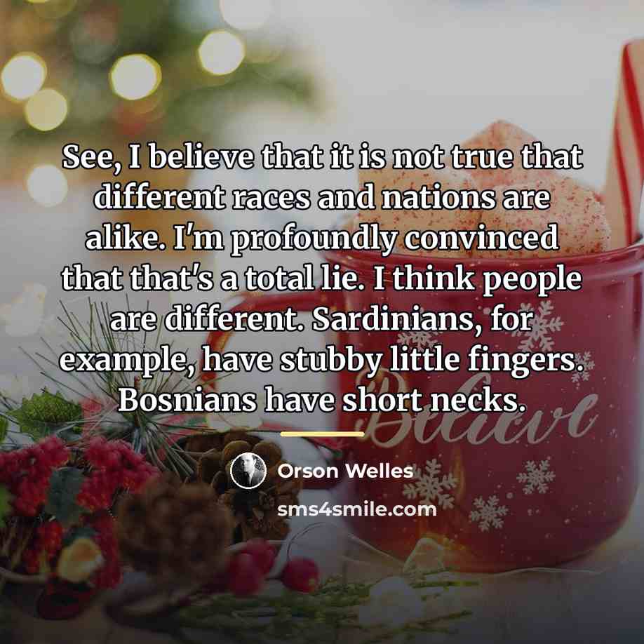 “See, I believe that it is not true that different…” quote by Orson Welles