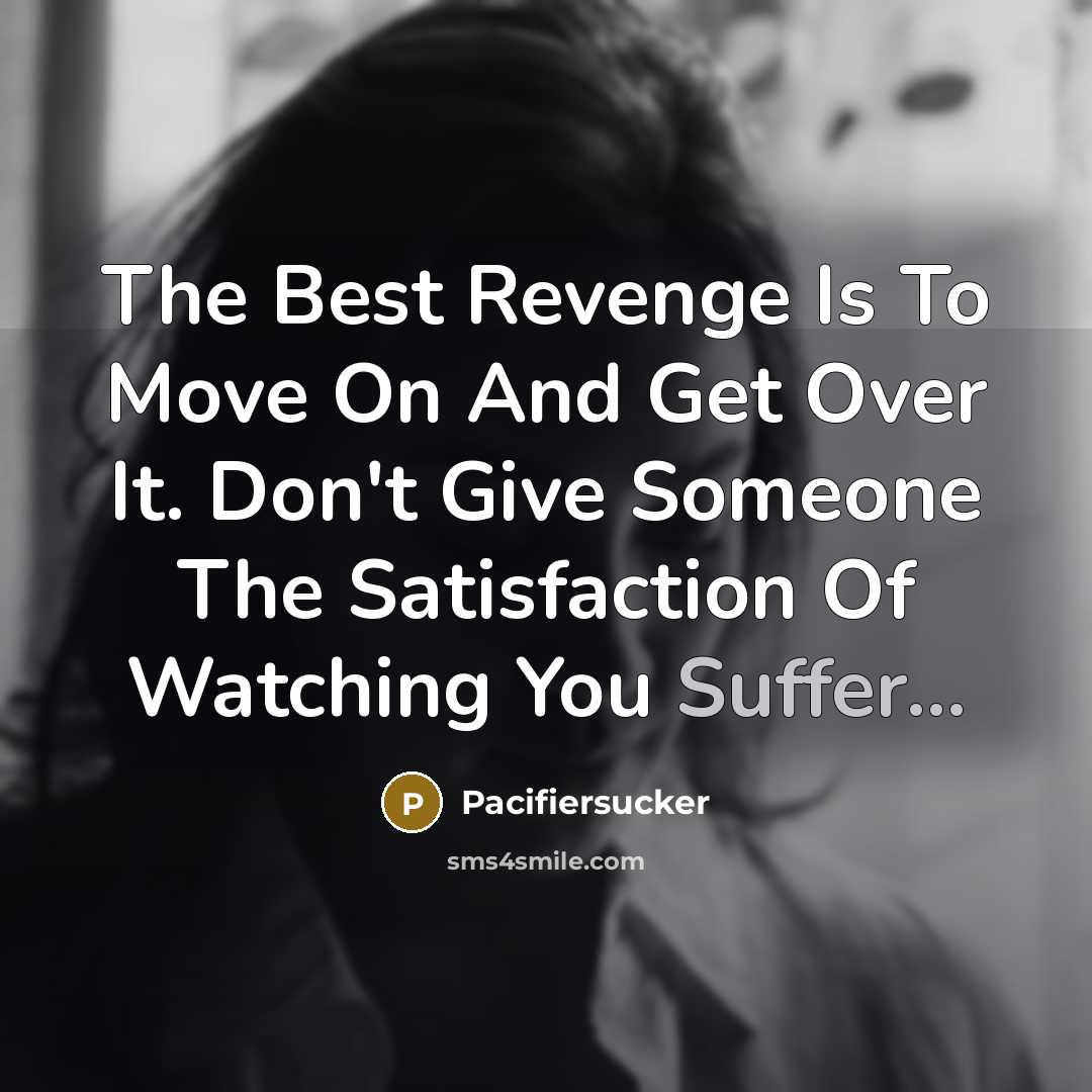 “The Best Revenge Is To Move On And Get Over…” quote by Pacifiersucker