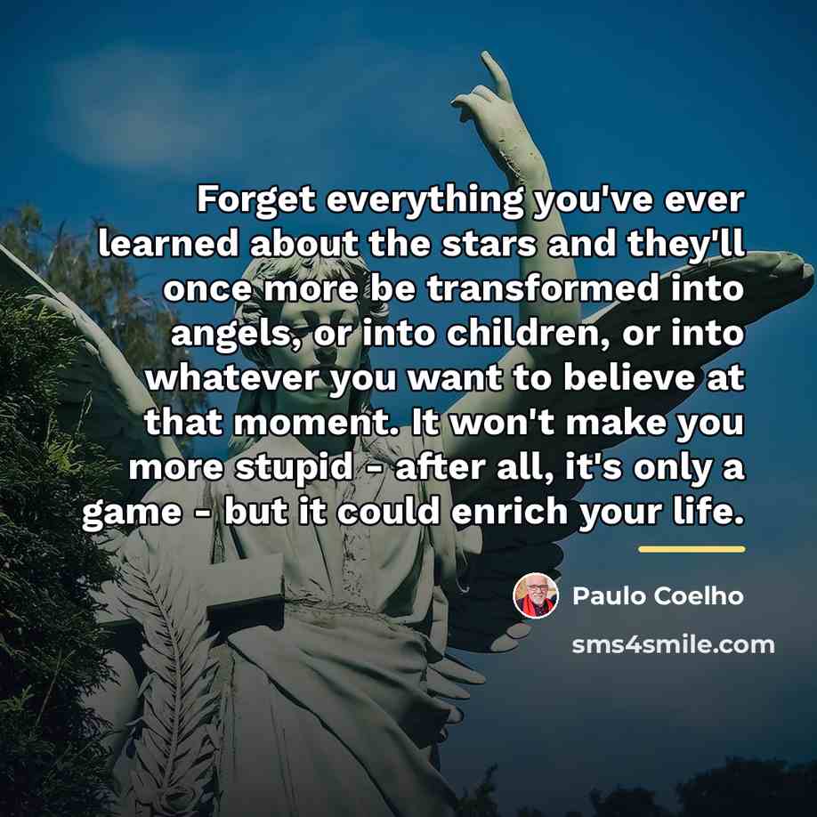 “Forget everything you've ever learned about the stars and they'll…” quote by Paulo Coelho