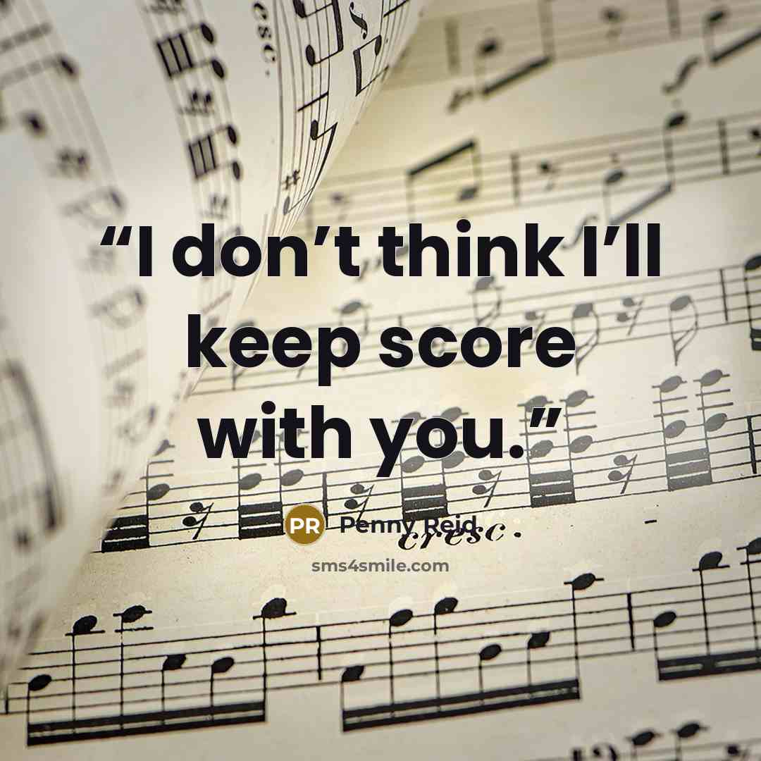 “I don’t think I’ll keep score with you.” quote by Penny Reid
