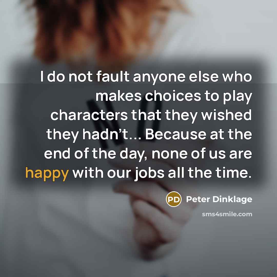 “I do not fault anyone else who makes choices to…” quote by Peter Dinklage