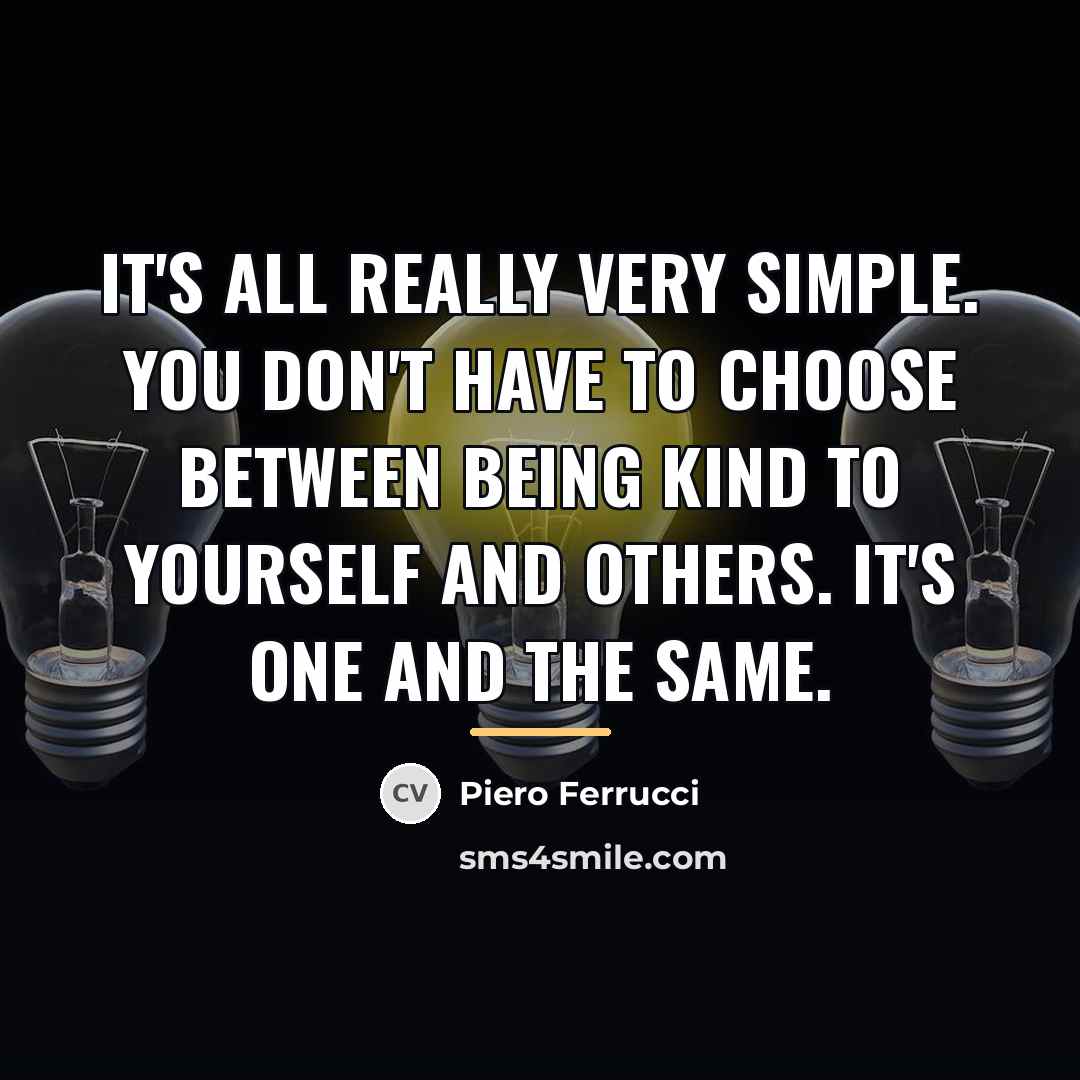 “It's all really very simple. You don't have to choose…” quote by Piero Ferrucci