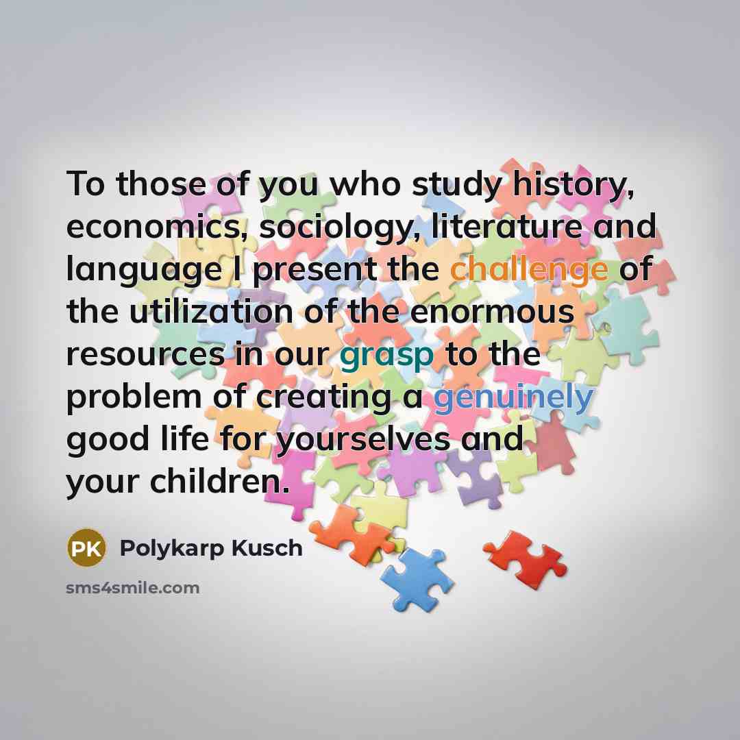 “To those of you who study history, economics, sociology, literature…” quote by Polykarp Kusch