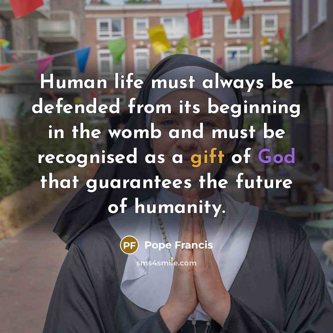 “Human life must always be defended from its beginning in…” quote by Pope Francis