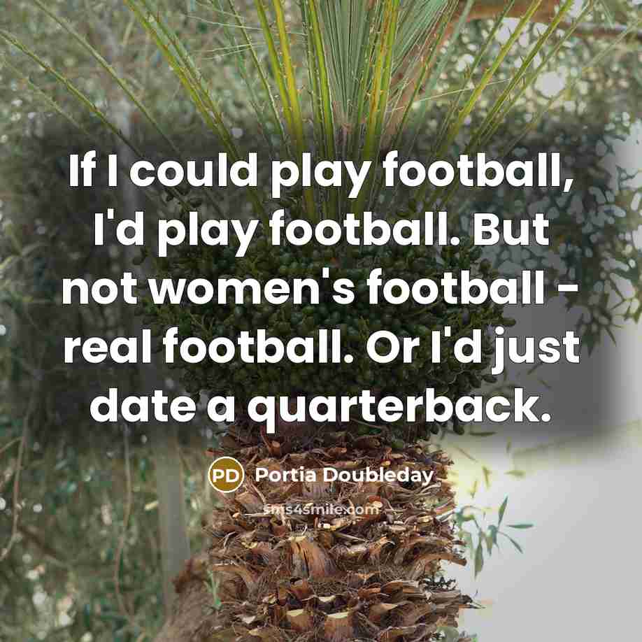 “If I could play football, I'd play football. But not…” quote by Portia Doubleday