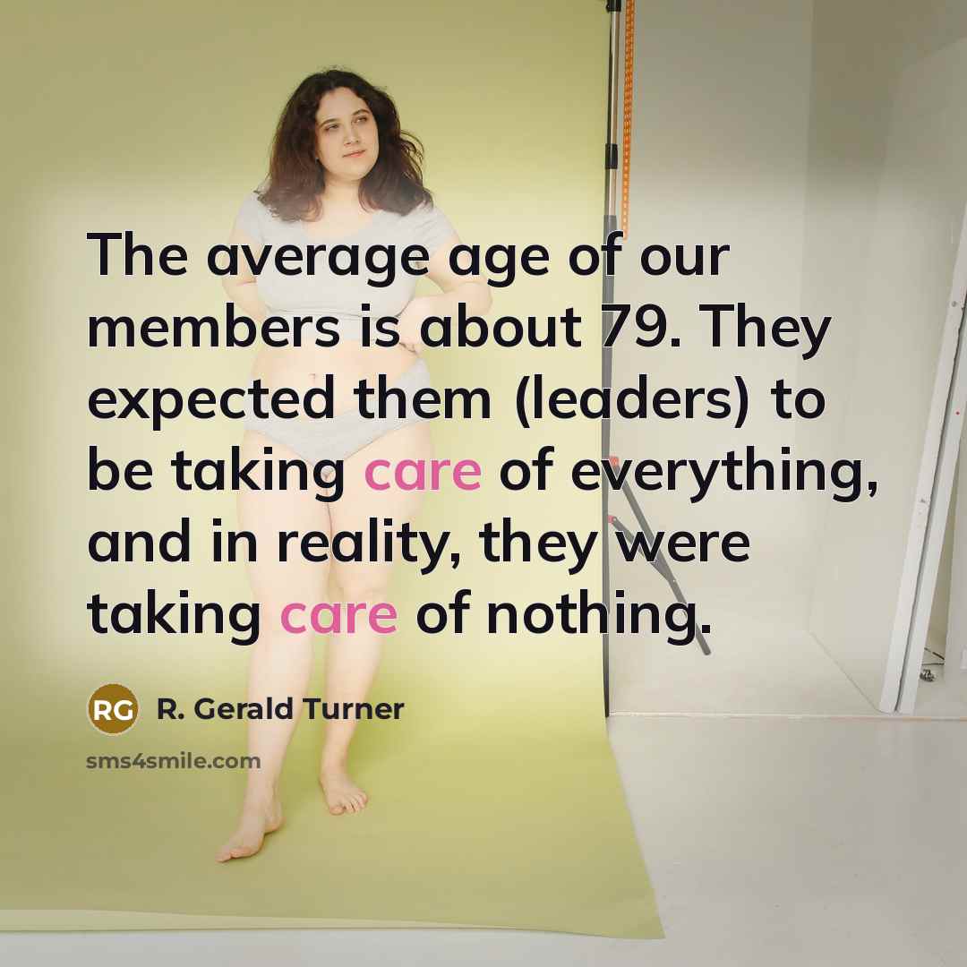 “The average age of our members is about 79. They expected them (leaders) to be taking care of everything, and in reality, they were taking care of nothing.” quote by R. Gerald Turner