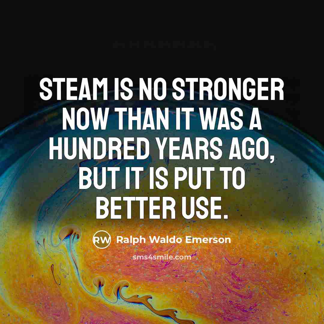 “Steam is no stronger now than it was a hundred…” quote by Ralph Waldo Emerson