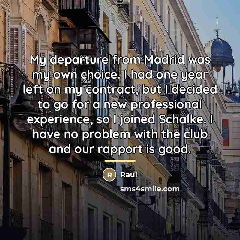 “My departure from Madrid was my own choice. I had…” quote by Raul