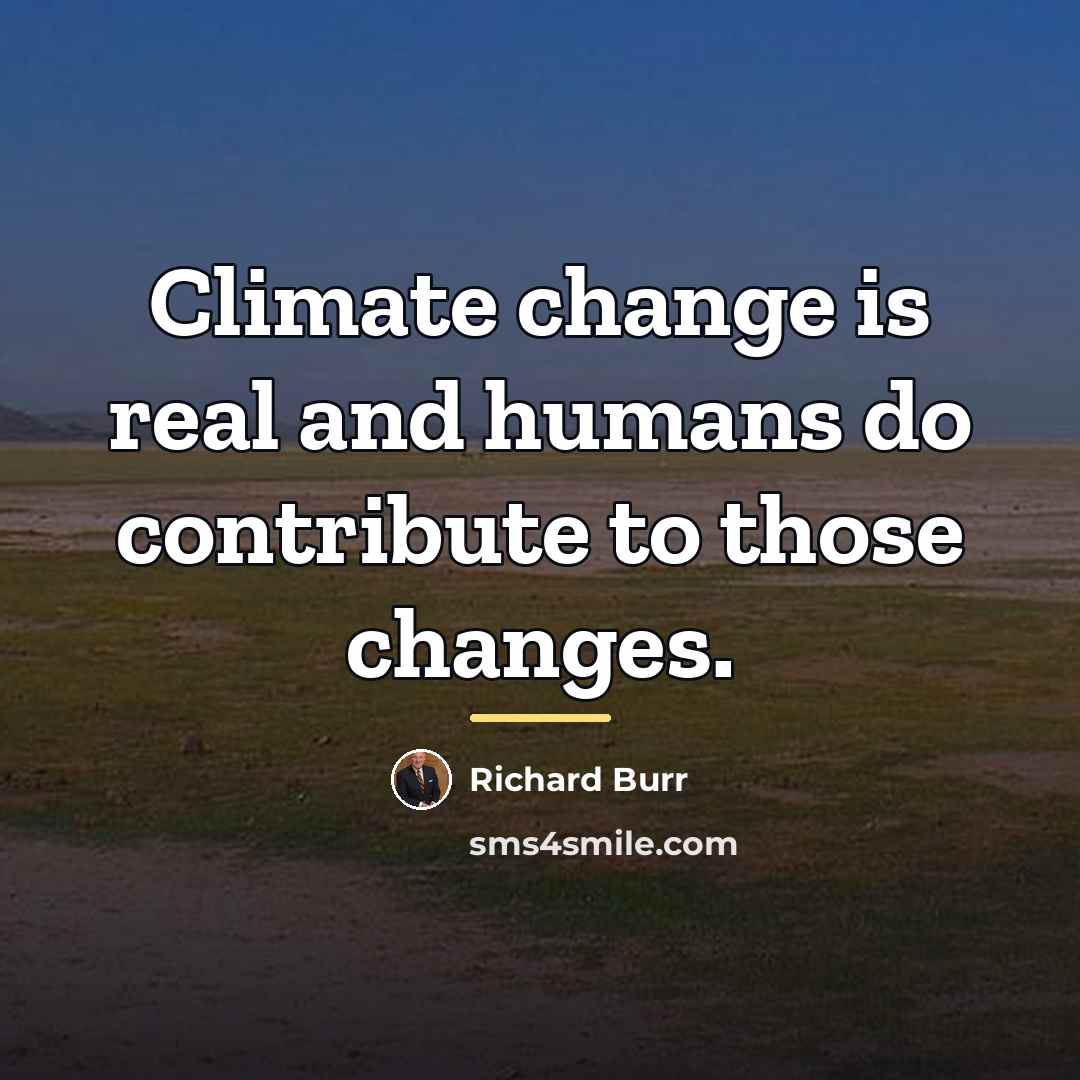 “Climate change is real and humans do contribute to those…” quote by Richard Burr