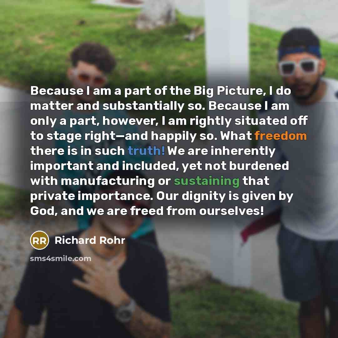 “Because I am a part of the Big Picture, I…” quote by Richard Rohr