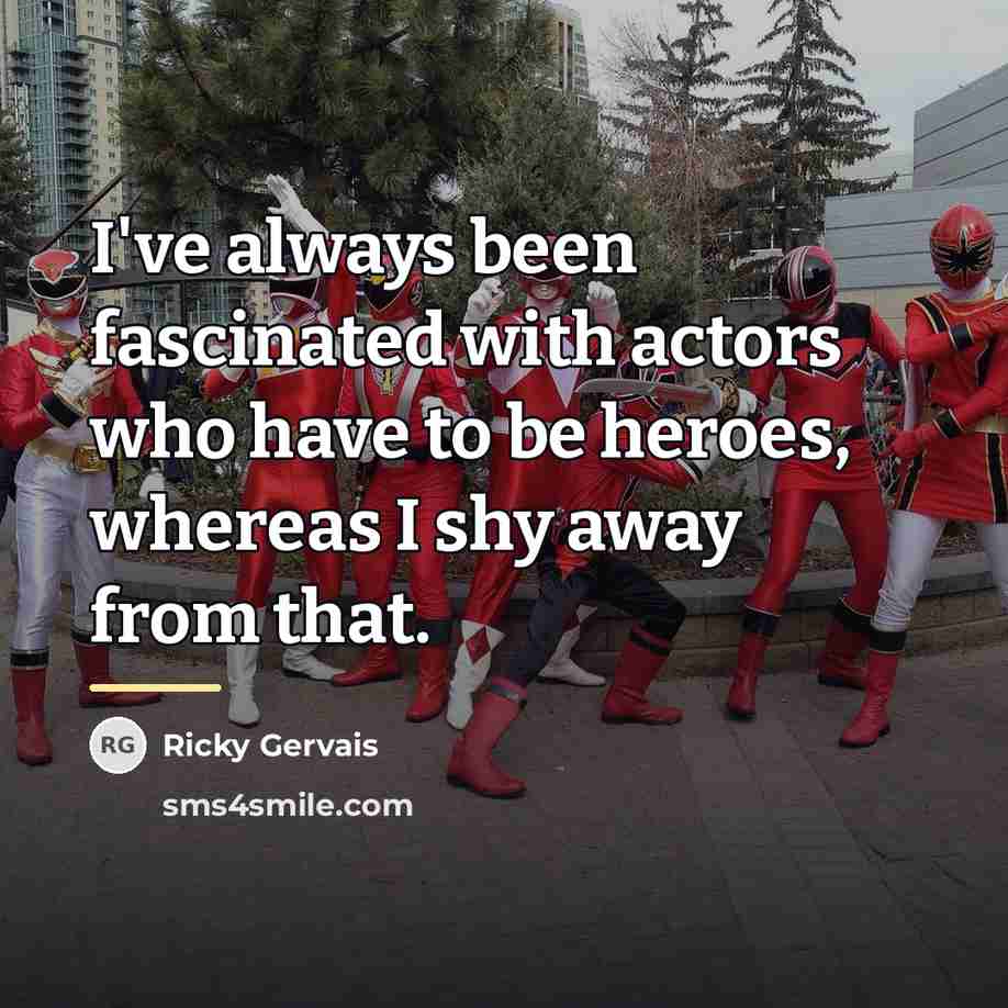 “I've always been fascinated with actors who have to be…” quote by Ricky Gervais