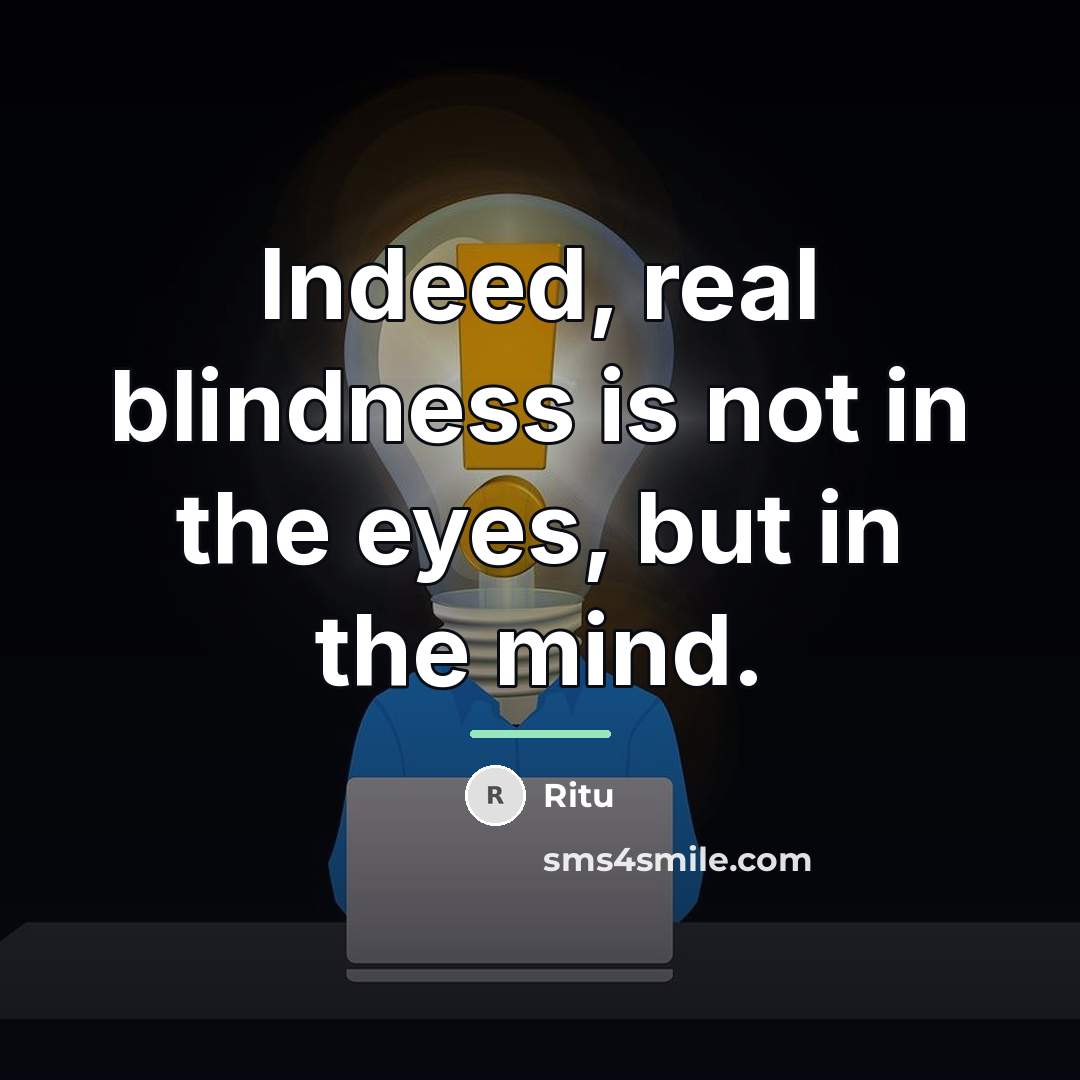 “Indeed, real blindness is not in the eyes, but in…” quote by Ritu