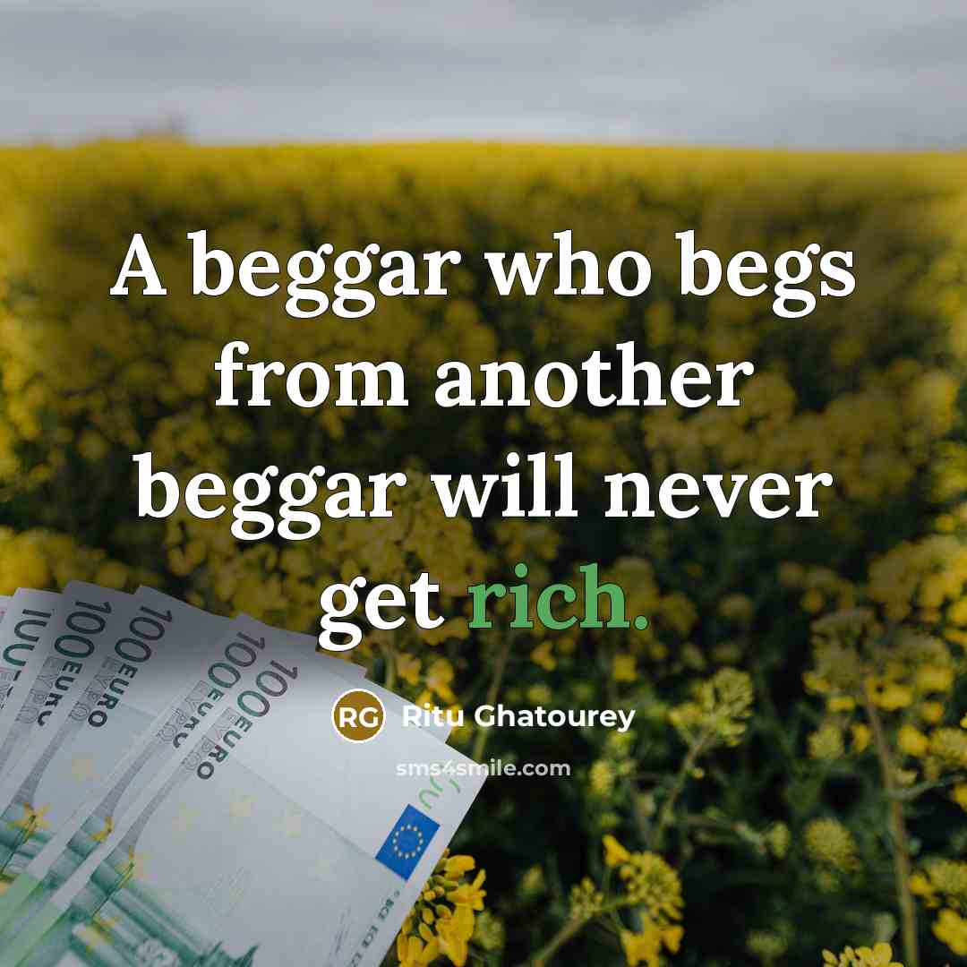 “A beggar who begs from another beggar will never get…” quote by Ritu Ghatourey