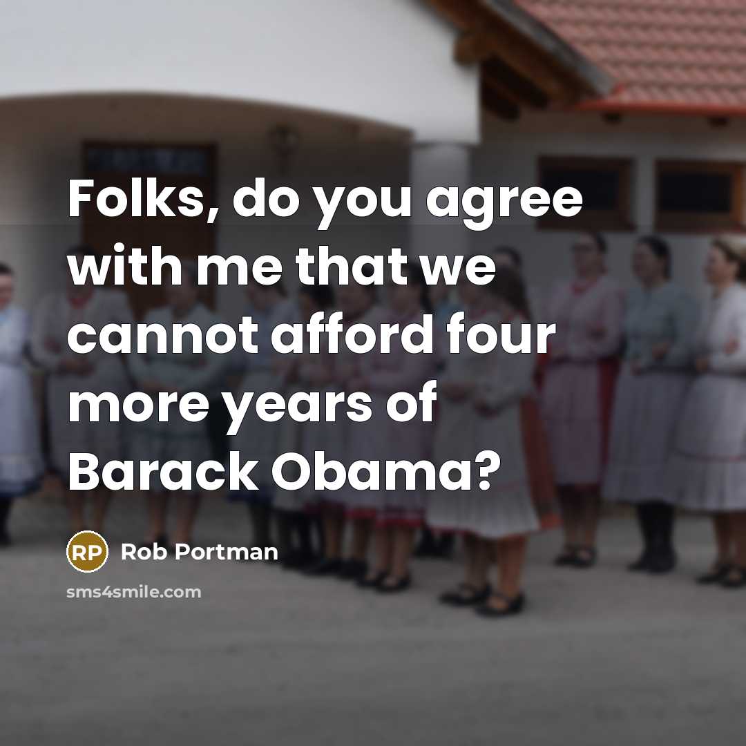 “Folks, do you agree with me that we cannot afford…” quote by Rob Portman