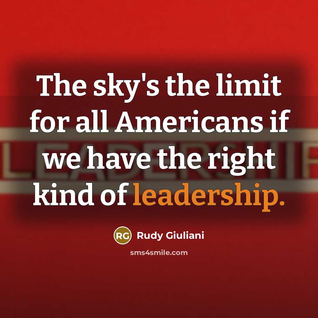 “The sky's the limit for all Americans if we have…” quote by Rudy Giuliani