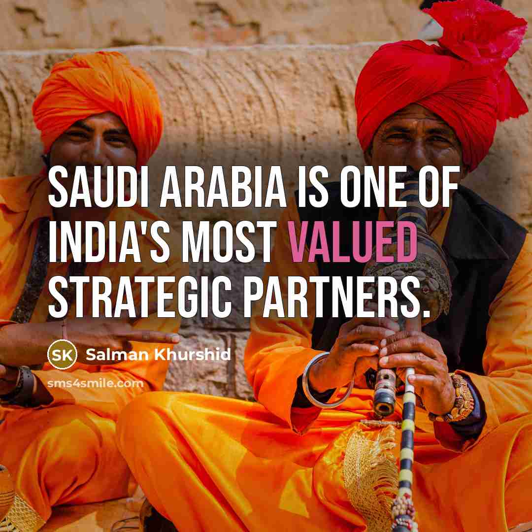“Saudi Arabia is one of India's most valued strategic partners.…” quote by Salman Khurshid
