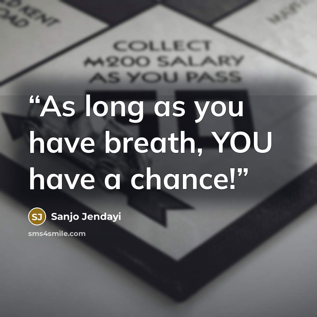 “As long as you have breath, YOU have a chance!” quote by Sanjo Jendayi