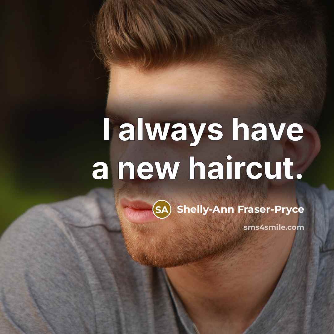 “I always have a new haircut.…” quote by Shelly-Ann Fraser-Pryce