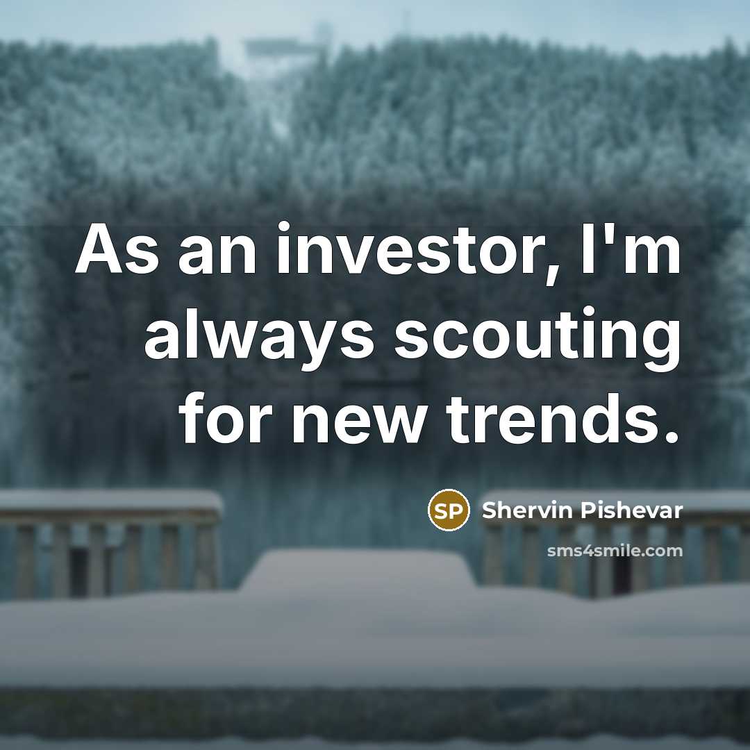 “As an investor, I'm always scouting for new trends.…” quote by Shervin Pishevar
