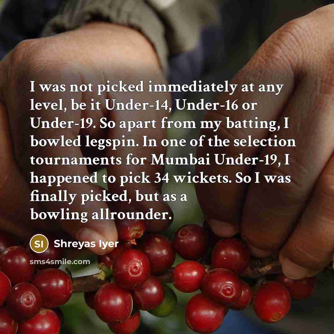 “I was not picked immediately at any level, be it…” quote by Shreyas Iyer