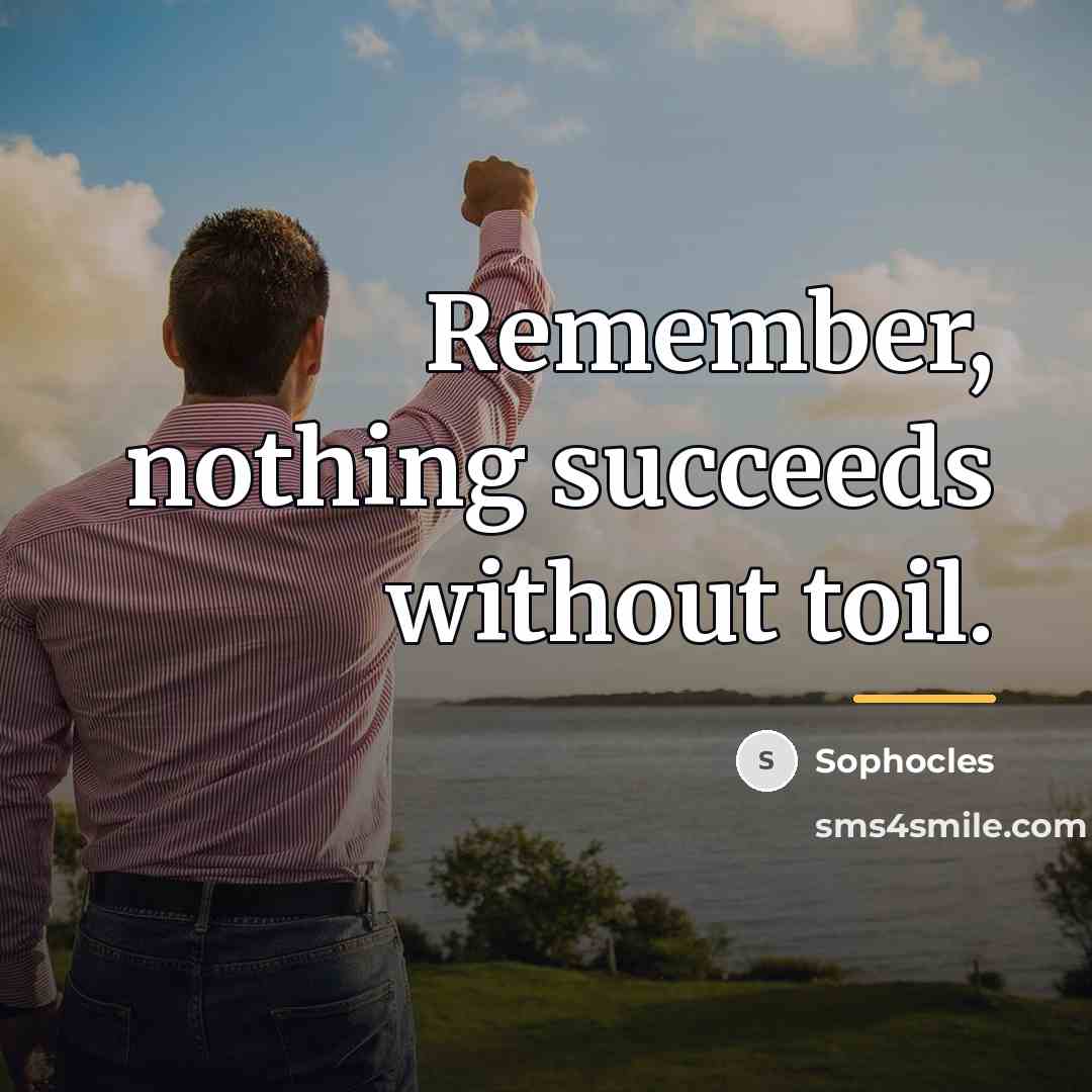 “Remember, nothing succeeds without toil.…” quote by Sophocles