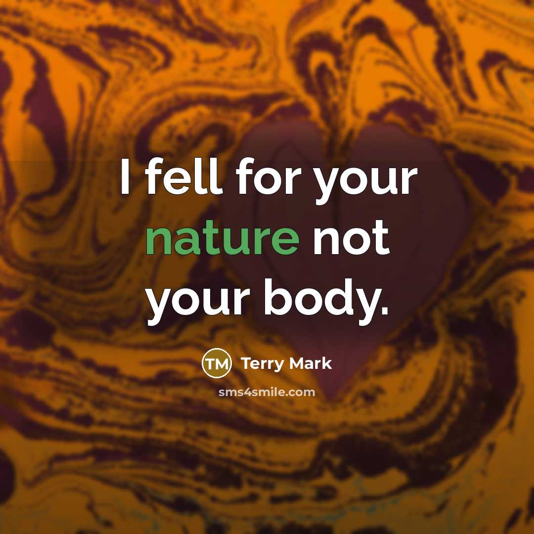 “I fell for your nature not your body.…” quote by Terry Mark