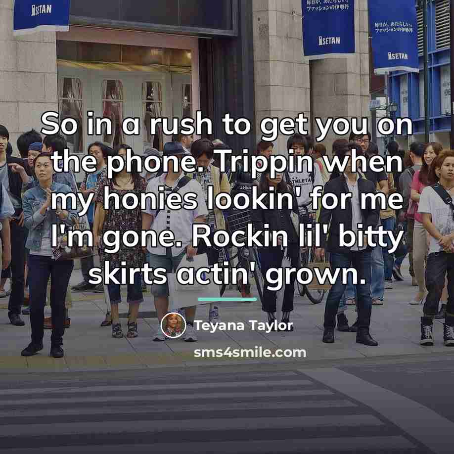 “So in a rush to get you on the phone.…” quote by Teyana Taylor